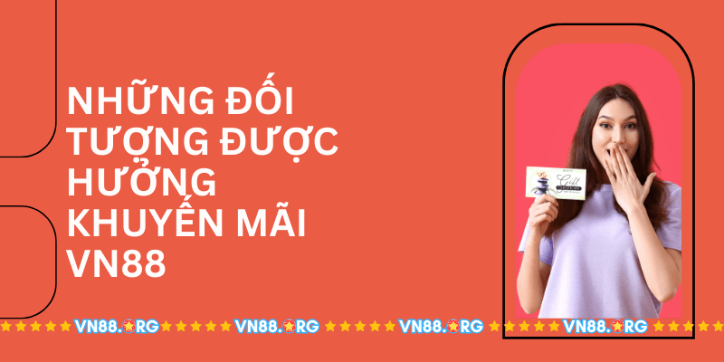 Nhung-Doi-Tuong-Duoc-Huong-Khuyen-Mai-Vn88.png 